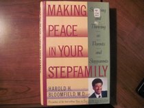 Making Peace in Your Stepfamily: Surviving and Thriving As Parents and Stepparents
