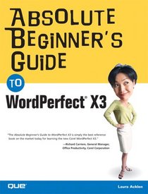 Absolute Beginner's Guide to WordPerfect X3 (Absolute Beginner's Guide)