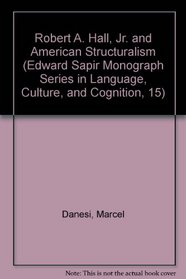 Robert A. Hall, Jr. and American Structuralism (Edward Sapir Monograph Series in Language, Culture, and Cognition, 15)