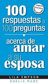 100 Respuestas Acerca De Amar A Su Esposa (Spanish Edition)
