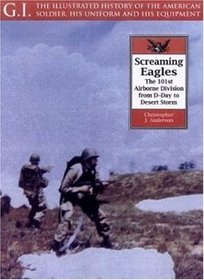 Screaming Eagles: The 101st Airborne from D-Day to Desert Storm (G.I. Series)
