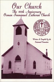 Our Church: The 100th Anniversary Osman Immanuel Lutheran Church