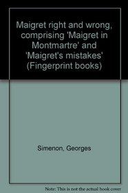 Maigret right and wrong,: Comprising Maigret in Montmartre and Maigret's mistake (A Fingerprint book)