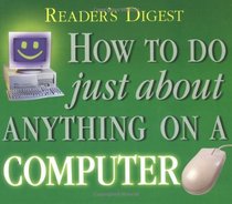 How to do Just About Anything on a Computer (Reader's Digest)