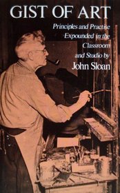 Gist of Art: Principles and Practice Expounded in the Classroom and Studio (Dover Books on Art Instruction)