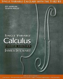 Single variable calclabs with the TI-82/83 for Stewart's calculus, single variable calculus, calculus: early transcendentals, [and] single variable calculus: early transcendentals