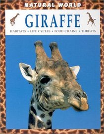 Giraffe: Habitats, Life Cycles, Food Chains, Threats (Natural World (Austin, Tex.).)