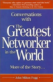 Conversations with the Greatest Networker in the World : More of the Story. . .