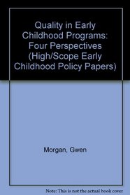 Quality in Early Childhood Programs: Four Perspectives (High/Scope Early Childhood Policy Papers)