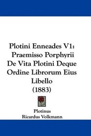 Plotini Enneades V1: Praemisso Porphyrii De Vita Plotini Deque Ordine Librorum Eius Libello (1883) (Latin Edition)