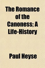 The Romance of the Canoness; A Life-History