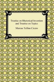 Treatise on Rhetorical Invention and Treatise on Topics