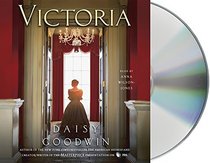 Victoria: A novel of a young queen by the Creator/Writer of the Masterpiece Presentation on PBS