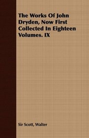 The Works Of John Dryden, Now First Collected In Eighteen Volumes. IX