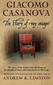 The Story of my Escape: The story of my escape from the prisons of the Republic of Venice otherwise known as the Leads