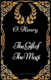 The Gift of the Magi: By O. Henry - Illustrated