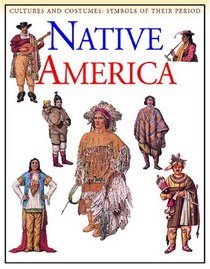 Native Americans (Cultures and Costumes: Symbols of Their Period)