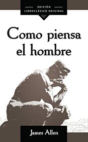 Como Piensa El Hombre (as a Man Thinketh) (Spanish Edition)