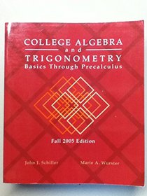 College Algebra and Trigonometry: Basics Through Precalculus (Fall 2005 Edition)