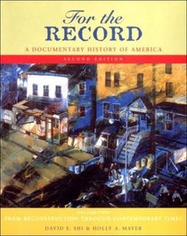 For the Record: A Documentary History of America : From Reconstruction Through Contemporary Times