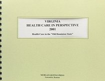 Virginia Health Care in Perspective 2001: A Statistical View of Health Care in the Old Dominion State