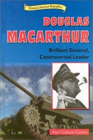 Douglas Macarthur: Brilliant General, Controversial Leader (Historical American Biographies)