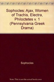 Sophocles, 1 : Ajax, Women of Trachis, Electra, Philoctetes (Penn Greek Drama Series)