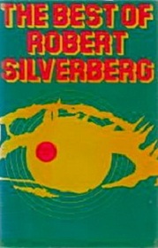 The Best of Robert Silverberg, Vol 1