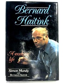 Bernard Haitink: A Working Life