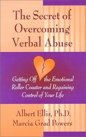 The Secret of Overcoming Verbal Abuse:  Getting Off the Emotional Roller Coaster and Regaining Control of Your Life