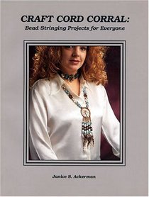 Craft Cord Corral: Bead Stringing Projects for Everyone