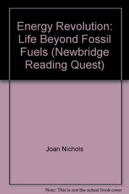 Energy Revolution: Life Beyond Fossil Fuels (Newbridge Reading Quest)