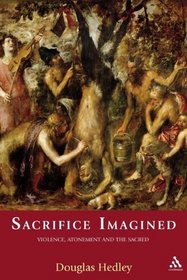 Sacrifice Imagined: Violence, Atonement and the Sacred