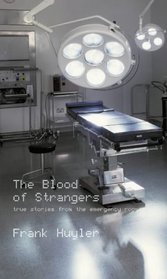 The Blood of Strangers True Stories from the ER