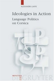Ideologies in Action: Language Politics on Corsica (Language, Power and Social Process) (Language, Power and Social Process)