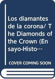 Los diamantes de la corona/ The Diamonds of the Crown (Ensayo-Historia/ Essay- History) (Spanish Edition)