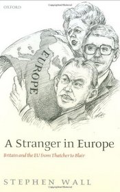 A Stranger in Europe: Britain and the EU from Thatcher to Blair