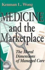 Medicine and the Marketplace: The Moral Dimensions of Managed Care