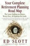 Your Complete Retirement Planning Road Map: The Leave-Nothing-to-Chance, Worry-Free, All-Systems-Go Guide