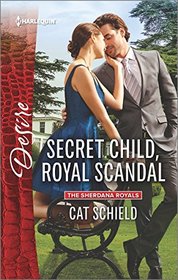 Secret Child, Royal Scandal (Sherdana Royals, Bk 3) (Harlequin Desire, No 2442)