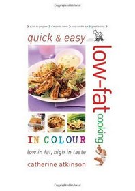 Quick and Easy Low-fat Cooking in Colour: Low in Fat, High in Taste