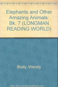 Elephants and Other Amazing Animals: Bk. 7 (Longman Reading World)