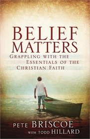 Belief Matters: Grappling with the Essentials of the Christian Faith