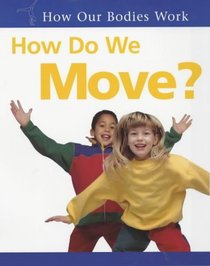 How Do We Move? (How Our Bodies Work)