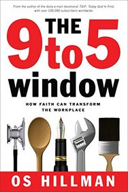 9 to 5 Window, The: How Faith Can Transform the Workplace