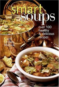 Smart Soups: Over 100 Healthy & Delicious Recipes