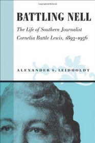 Battling Nell: The Life of Southern Journalist Corneila Battle Lewis, 18931956 (Southern Biography Series)