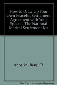 How to Draw Up Your Own Peaceful Settlement Agreement With Your Spouse: The National Marital Settlement Kit