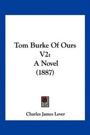 Tom Burke Of Ours V2: A Novel (1887)