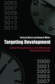 Targeting Development: Critical Perspectives on the Millennium Development Goals (Routledge Studies in Development Economics)